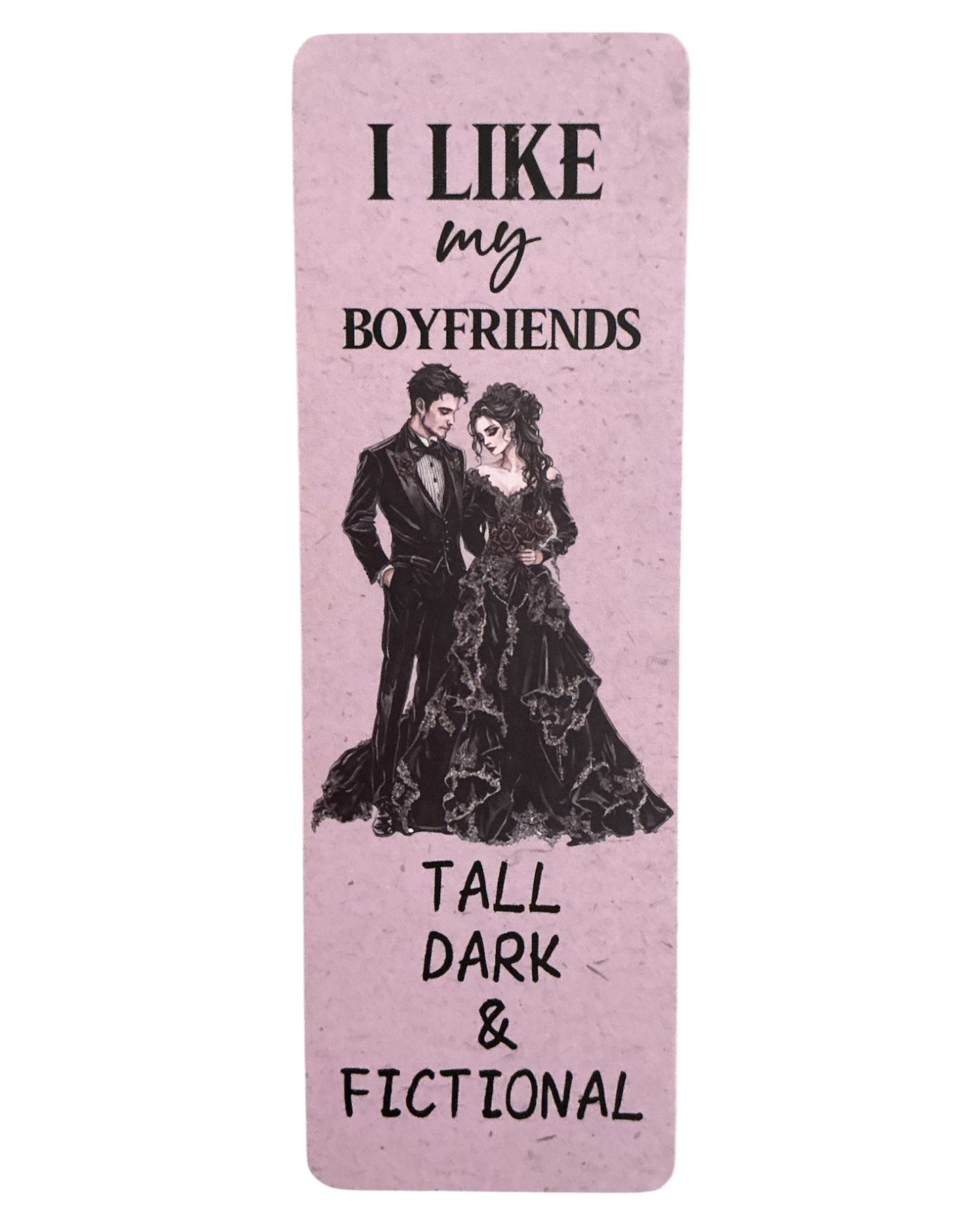 I Like My Boyfriends Tall Dark & Fictional Bookmark