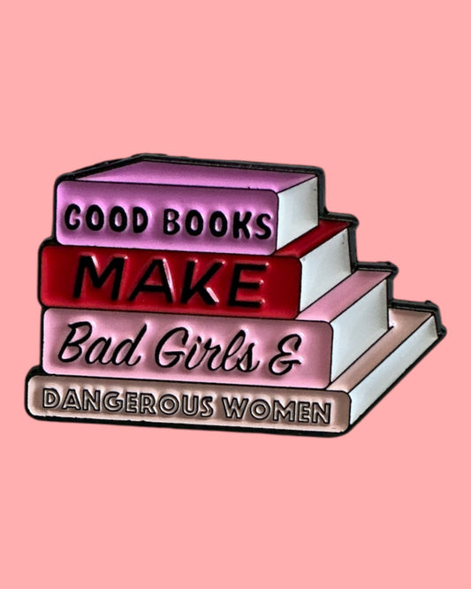 Good Books Make Bad Girls & Dangerous Women Enamel Pin